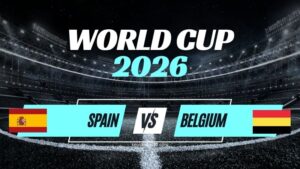 Kèo Tây Ban Nha vs Bỉ – Nhận Định Tứ Kết World Cup 2026