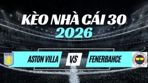 Kèo Aston Villa vs Fenerbahce – Nhận Định & Dự Đoán Champions League