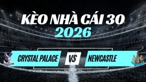 Kèo Crystal Palace vs Newcastle – Nhận Định Premier League