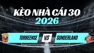 Kèo Torreense vs Sunderland – Nhận Định & Dự Đoán Europa League
